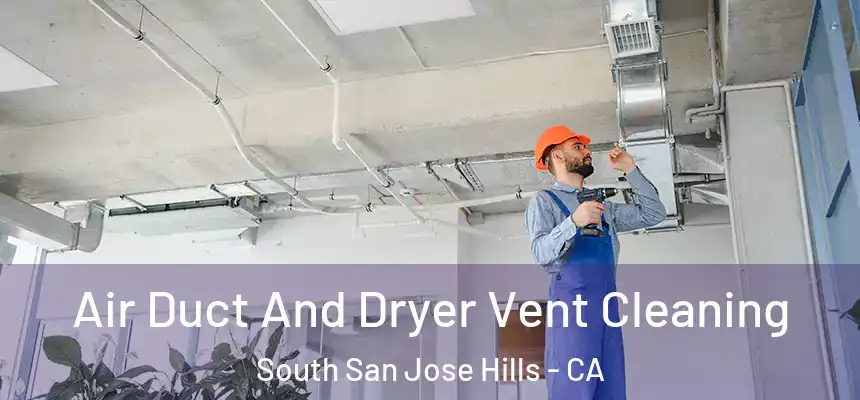 Air Duct And Dryer Vent Cleaning South San Jose Hills - CA