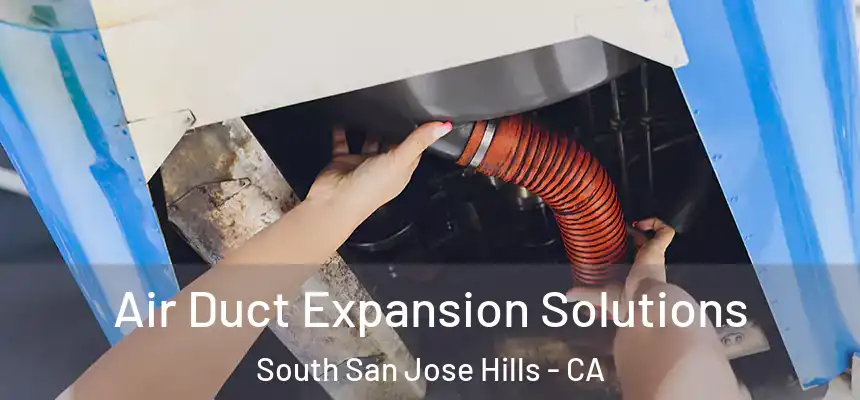 Air Duct Expansion Solutions South San Jose Hills - CA