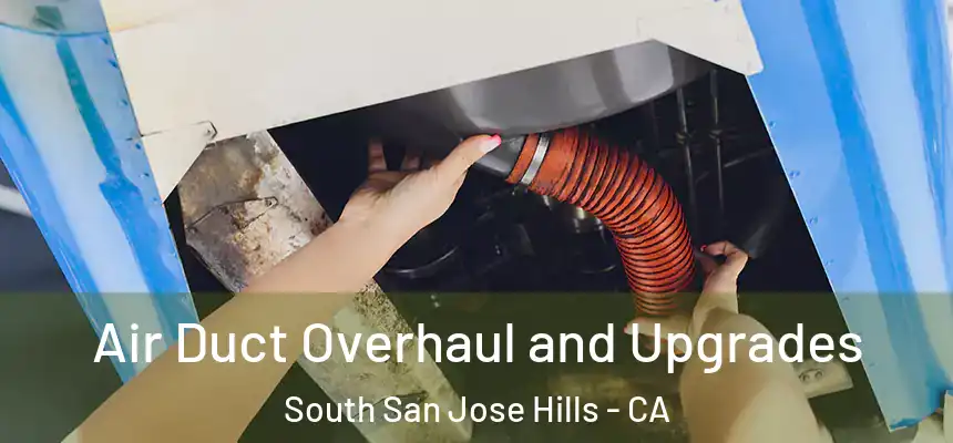 Air Duct Overhaul and Upgrades South San Jose Hills - CA