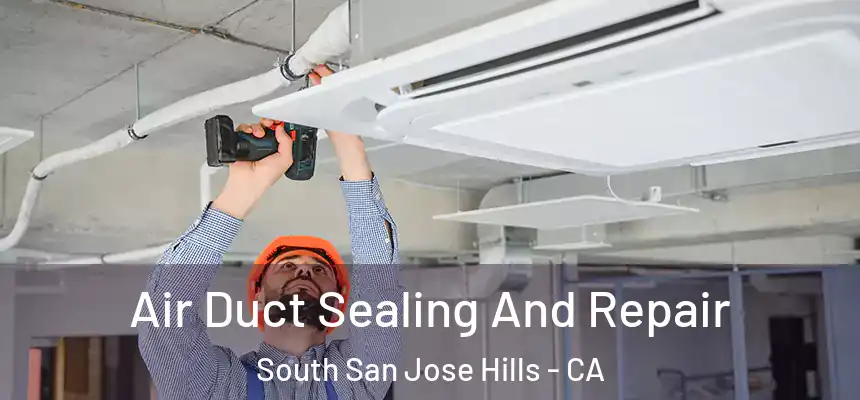  Air Duct Sealing And Repair South San Jose Hills - CA