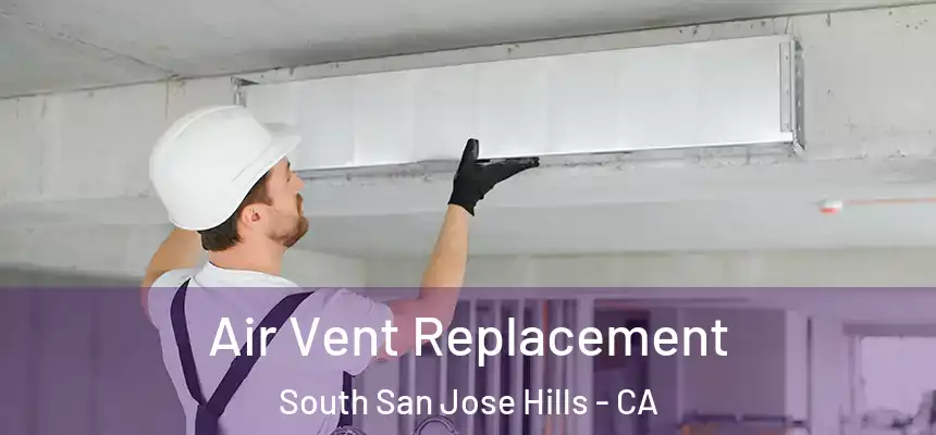 Air Vent Replacement South San Jose Hills - CA