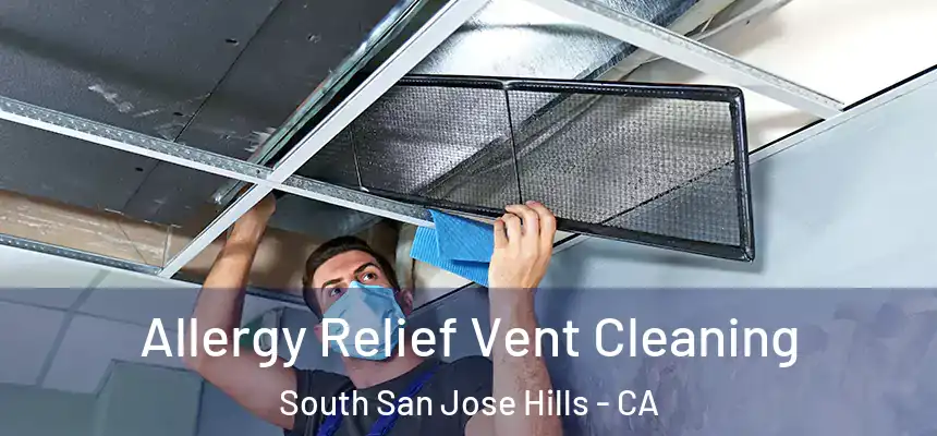 Allergy Relief Vent Cleaning South San Jose Hills - CA