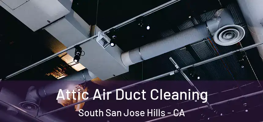  Attic Air Duct Cleaning South San Jose Hills - CA
