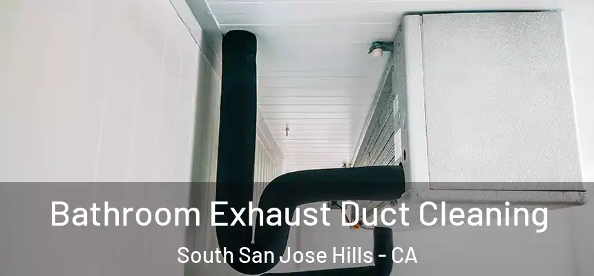  Bathroom Exhaust Duct Cleaning South San Jose Hills - CA