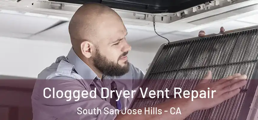  Clogged Dryer Vent Repair South San Jose Hills - CA