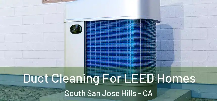Duct Cleaning For LEED Homes South San Jose Hills - CA