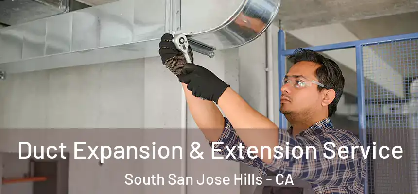  Duct Expansion & Extension Service South San Jose Hills - CA
