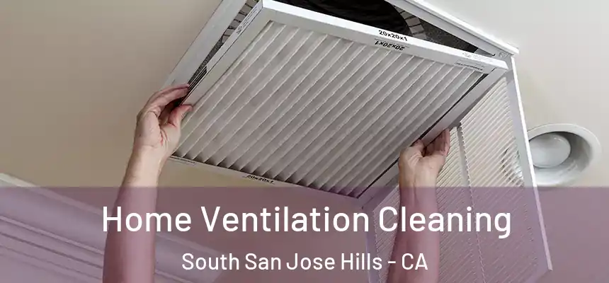 Home Ventilation Cleaning South San Jose Hills - CA