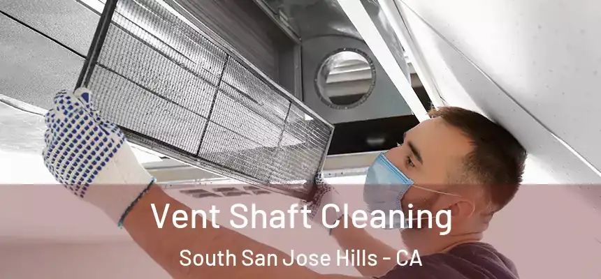 Vent Shaft Cleaning South San Jose Hills - CA