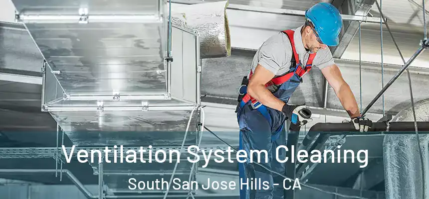 Ventilation System Cleaning South San Jose Hills - CA